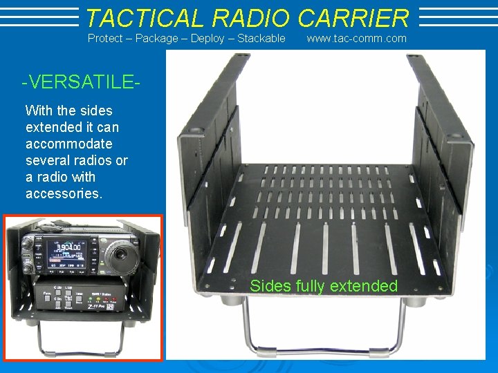 TACTICAL RADIO CARRIER Protect – Package – Deploy – Stackable www. tac-comm. com -VERSATILEWith