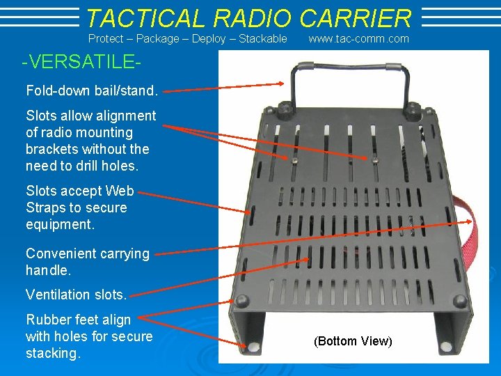 TACTICAL RADIO CARRIER Protect – Package – Deploy – Stackable www. tac-comm. com -VERSATILEFold-down