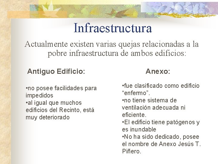 Infraestructura Actualmente existen varias quejas relacionadas a la pobre infraestructura de ambos edificios: Antiguo