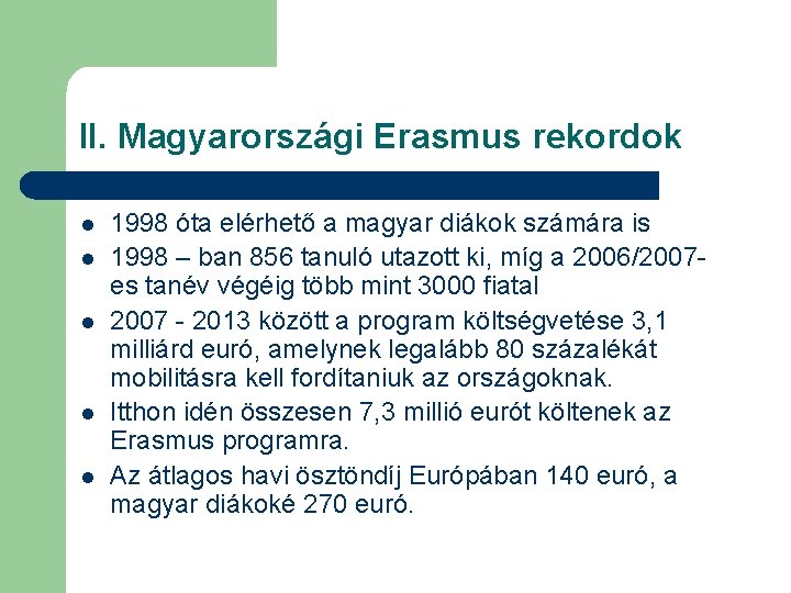 II. Magyarországi Erasmus rekordok l l l 1998 óta elérhető a magyar diákok számára