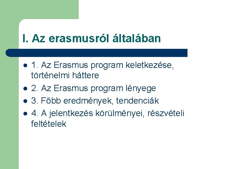 I. Az erasmusról általában l l 1. Az Erasmus program keletkezése, történelmi háttere 2.