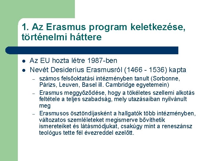 1. Az Erasmus program keletkezése, történelmi háttere l l Az EU hozta létre 1987