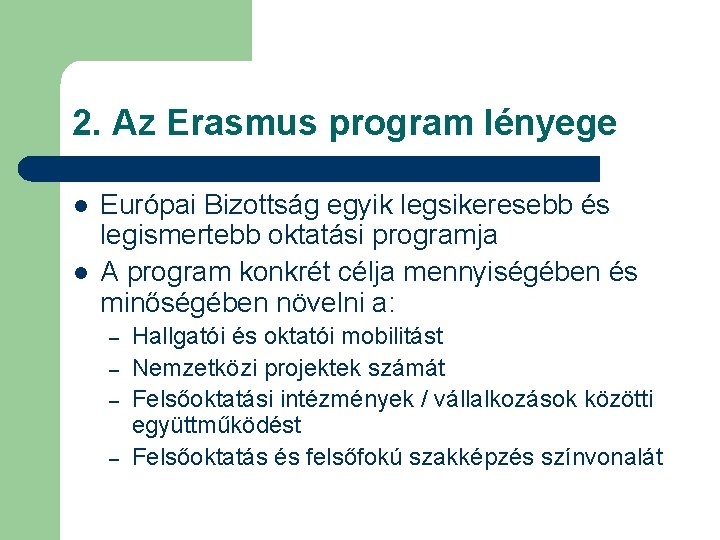 2. Az Erasmus program lényege l l Európai Bizottság egyik legsikeresebb és legismertebb oktatási