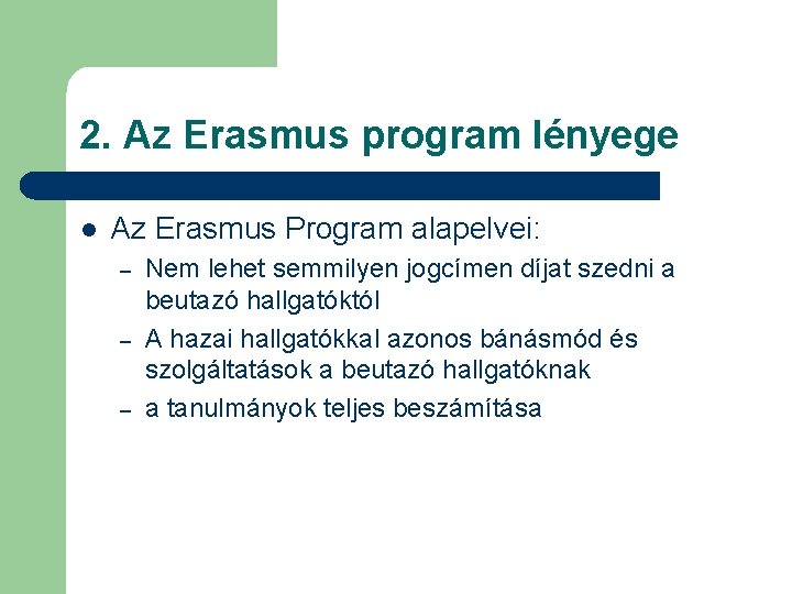 2. Az Erasmus program lényege l Az Erasmus Program alapelvei: – – – Nem