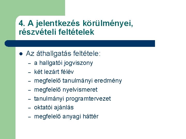 4. A jelentkezés körülményei, részvételi feltételek l Az áthallgatás feltétele: – – – –