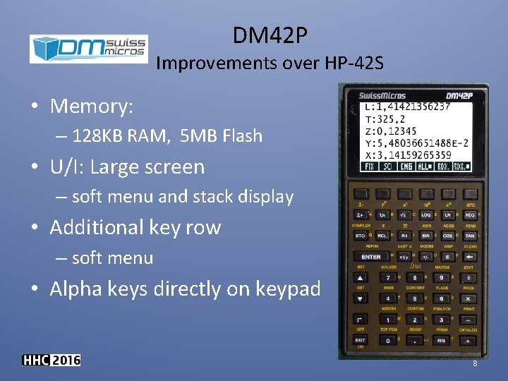 DM 42 P Improvements over HP-42 S • Memory: – 128 KB RAM, 5