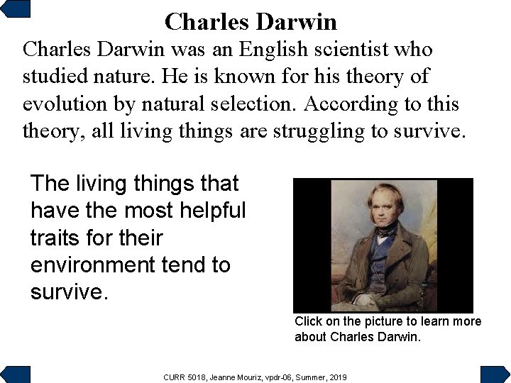 Charles Darwin was an English scientist who studied nature. He is known for his