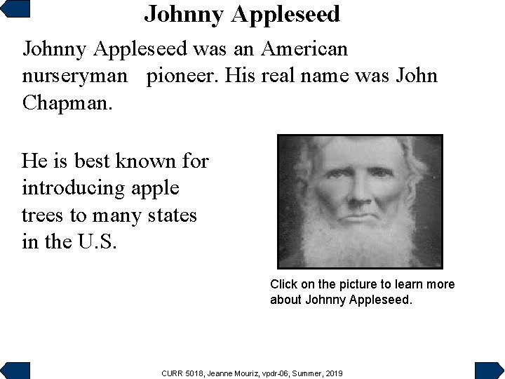 Johnny Appleseed was an American nurseryman pioneer. His real name was John Chapman. He