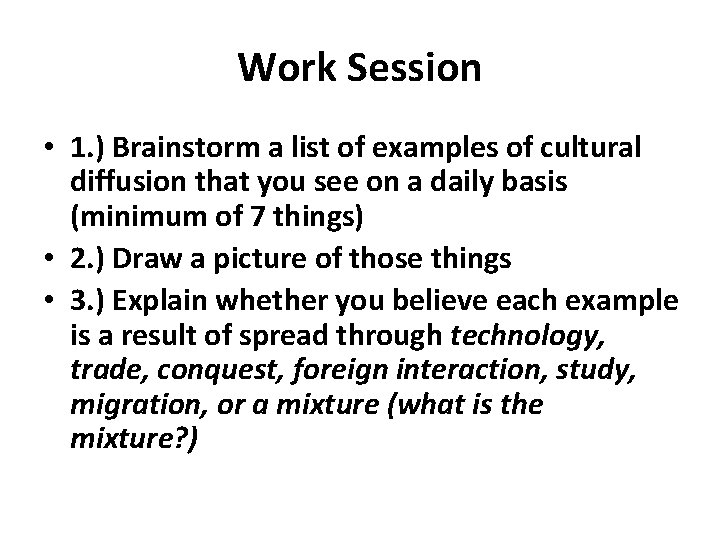 Work Session • 1. ) Brainstorm a list of examples of cultural diffusion that
