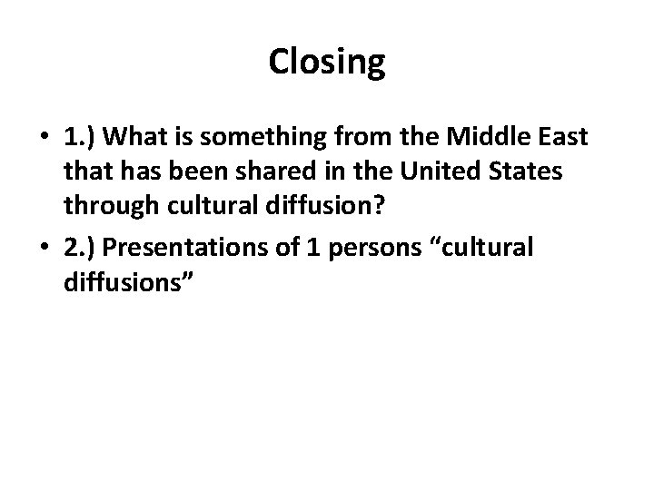 Closing • 1. ) What is something from the Middle East that has been