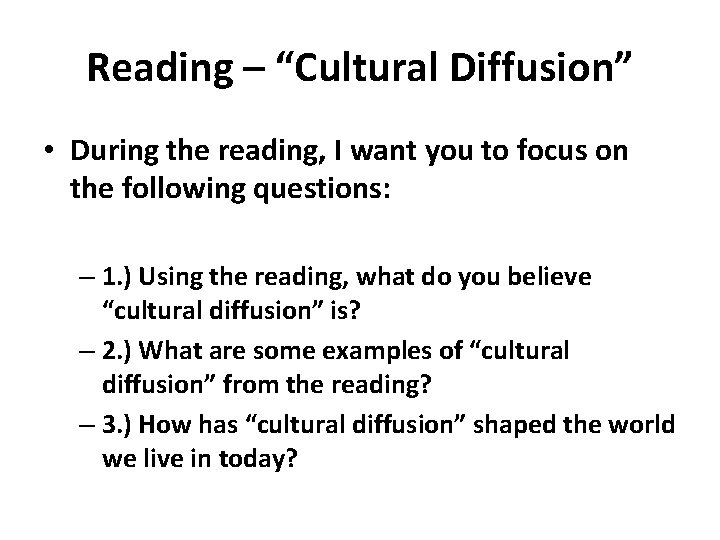 Reading – “Cultural Diffusion” • During the reading, I want you to focus on