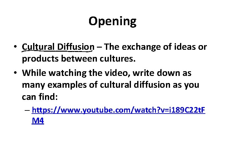 Opening • Cultural Diffusion – The exchange of ideas or products between cultures. •