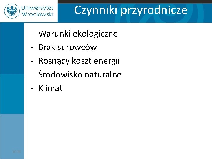 Czynniki przyrodnicze - 10: 26 Warunki ekologiczne Brak surowców Rosnący koszt energii Środowisko naturalne