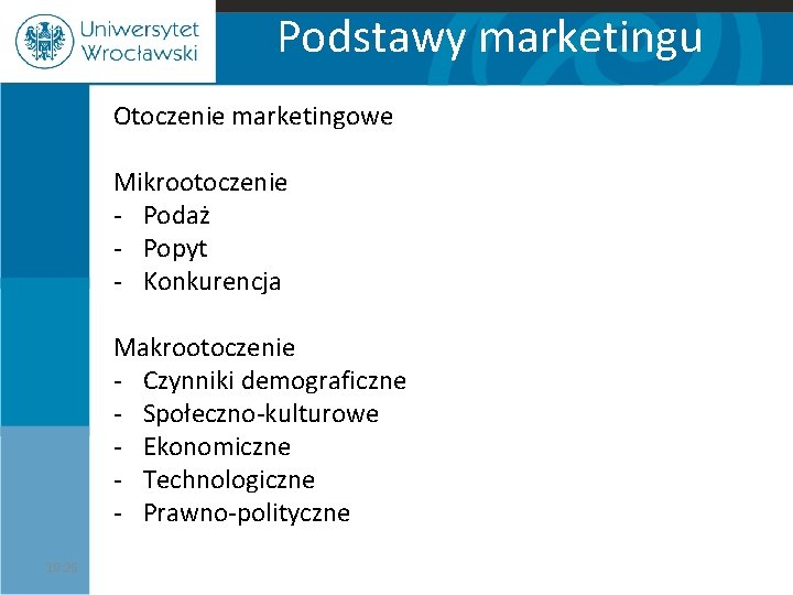 Podstawy marketingu Otoczenie marketingowe Mikrootoczenie - Podaż - Popyt - Konkurencja Makrootoczenie - Czynniki