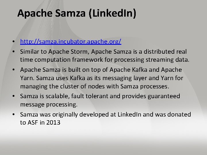 Apache Samza (Linked. In) • http: //samza. incubator. apache. org/ • Similar to Apache