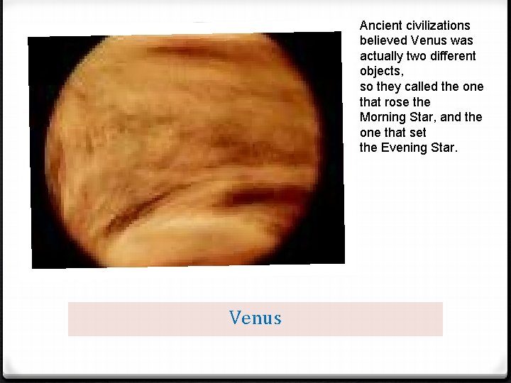 Ancient civilizations believed Venus was actually two different objects, so they called the one