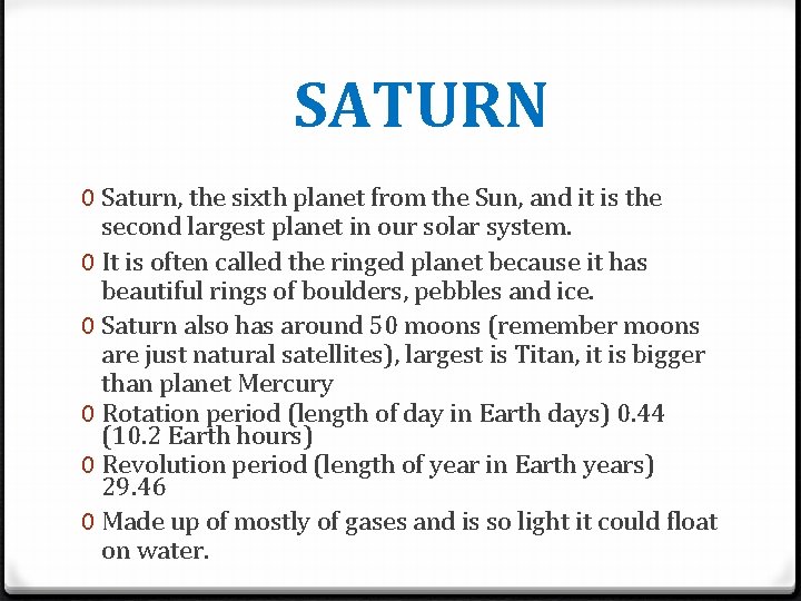 SATURN 0 Saturn, the sixth planet from the Sun, and it is the second