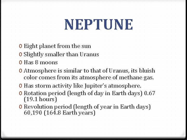 NEPTUNE 0 Eight planet from the sun 0 Slightly smaller than Uranus 0 Has