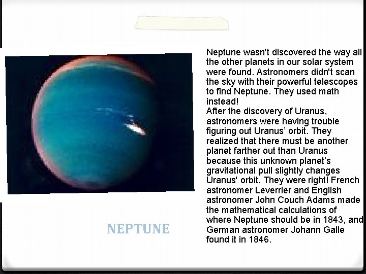 NEPTUNE Neptune wasn't discovered the way all the other planets in our solar system