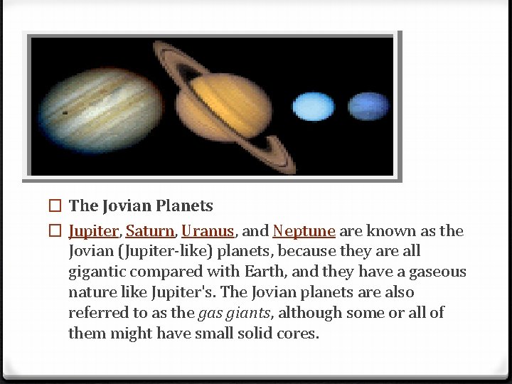� The Jovian Planets � Jupiter, Saturn, Uranus, and Neptune are known as the