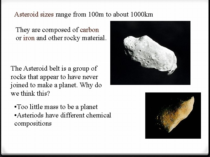 Asteroid sizes range from 100 m to about 1000 km They are composed of