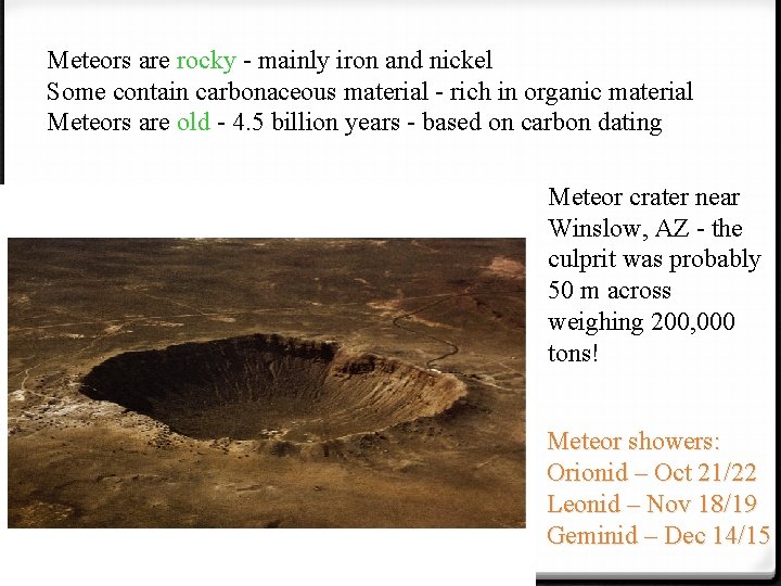 Meteors are rocky - mainly iron and nickel Some contain carbonaceous material - rich