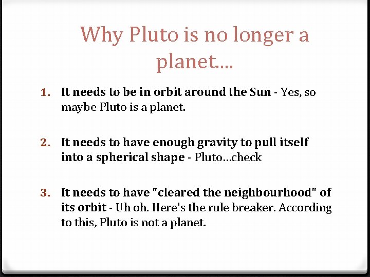 Why Pluto is no longer a planet. . 1. It needs to be in