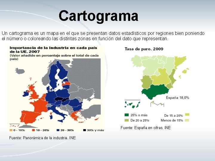 Cartograma Un cartograma es un mapa en el que se presentan datos estadísticos por