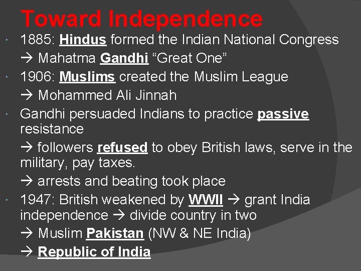 Toward Independence 1885: Hindus formed the Indian National Congress Mahatma Gandhi “Great One” 1906: