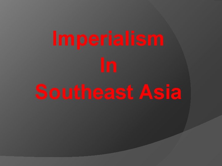 Imperialism In Southeast Asia 