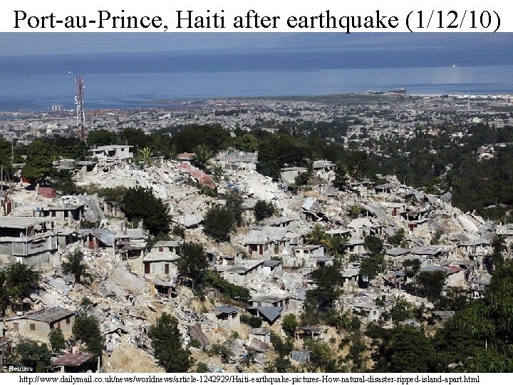 Port-au-Prince, Haiti after earthquake (1/12/10) http: //www. dailymail. co. uk/news/worldnews/article-1242929/Haiti-earthquake-pictures-How-natural-disaster-ripped-island-apart. html 