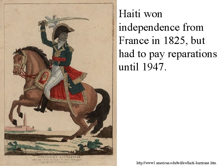 Haiti won independence from France in 1825, but had to pay reparations until 1947.