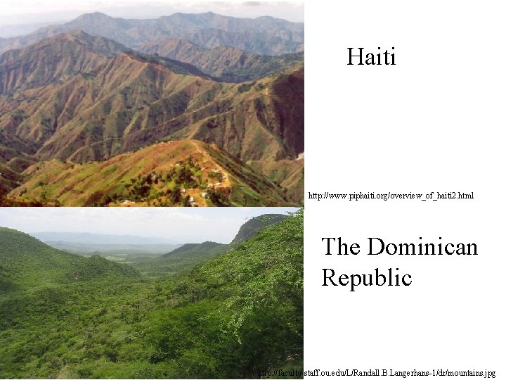 Haiti http: //www. piphaiti. org/overview_of_haiti 2. html The Dominican Republic http: //faculty-staff. ou. edu/L/Randall.