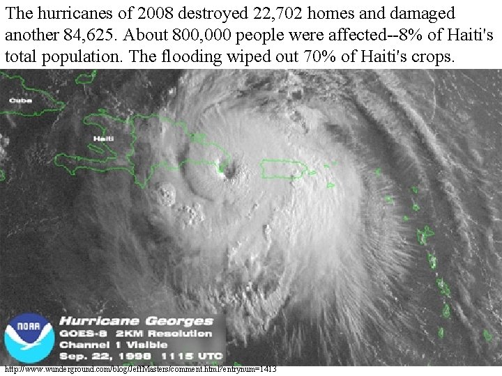 The hurricanes of 2008 destroyed 22, 702 homes and damaged another 84, 625. About