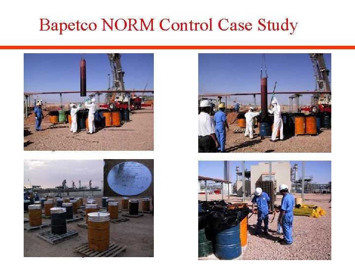 Bapetco NORM Control Case Study The pipe contains the NORM waste moving from API