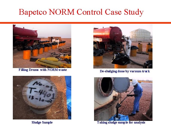 Bapetco NORM Control Case Study Filling Drums with NORM waste Sludge Sample De-sludging done