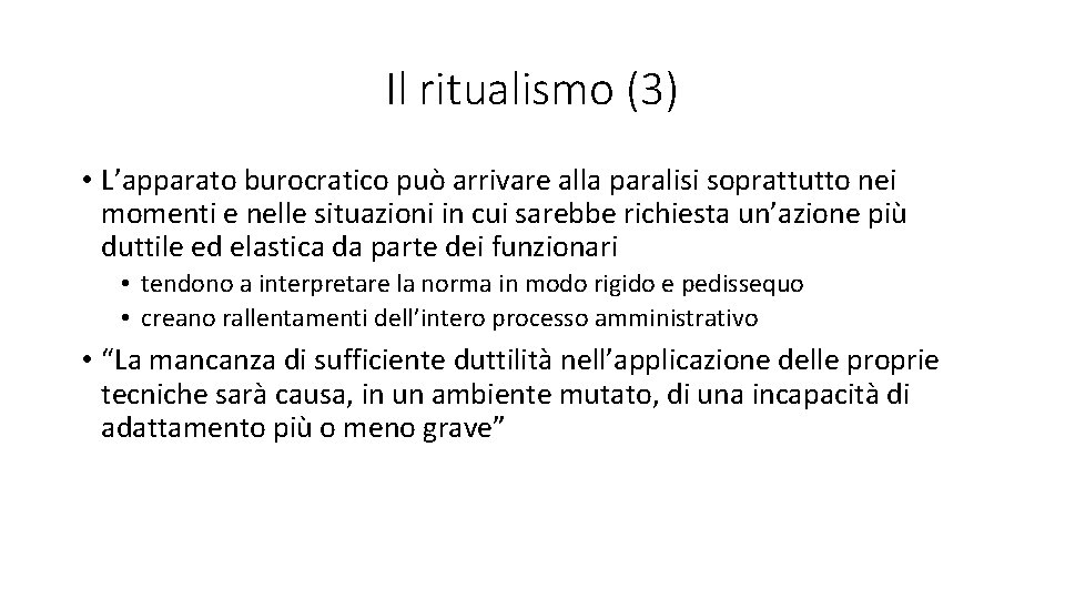 Il ritualismo (3) • L’apparato burocratico può arrivare alla paralisi soprattutto nei momenti e