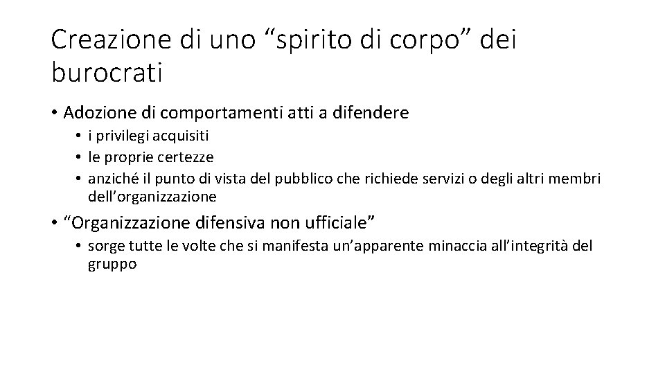 Creazione di uno “spirito di corpo” dei burocrati • Adozione di comportamenti atti a