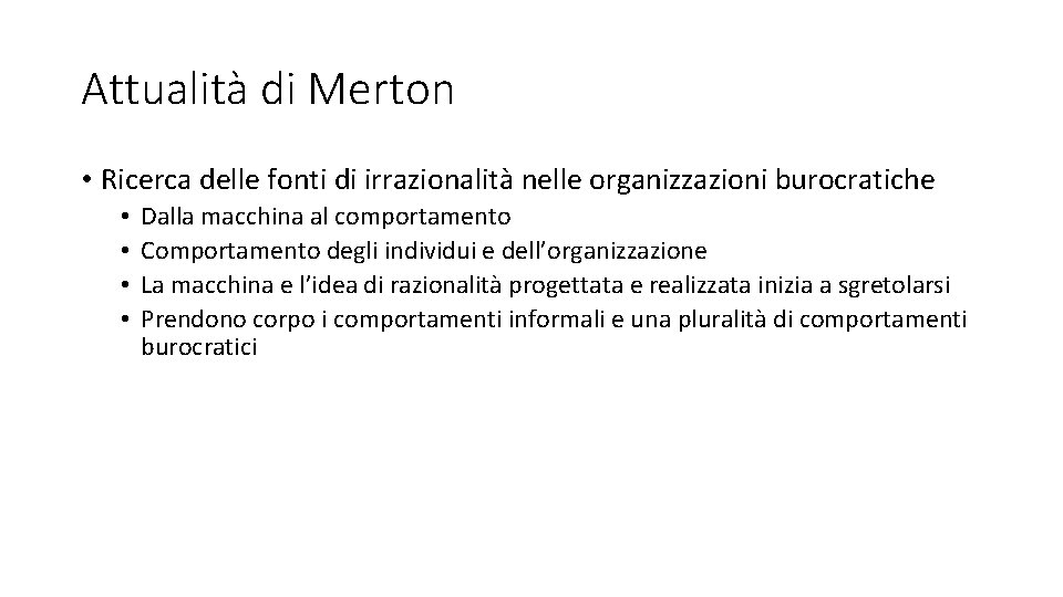 Attualità di Merton • Ricerca delle fonti di irrazionalità nelle organizzazioni burocratiche • •