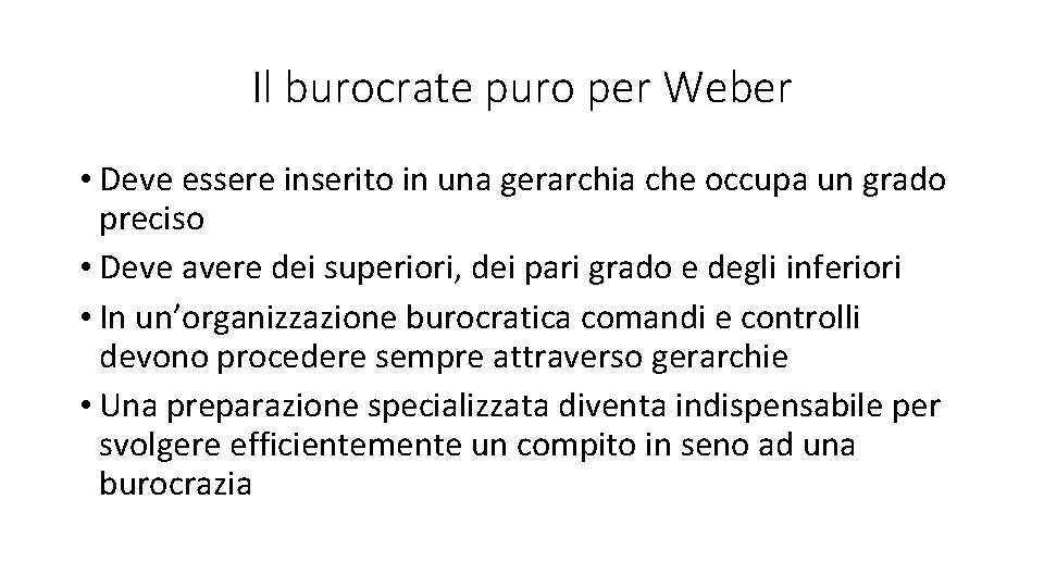 Il burocrate puro per Weber • Deve essere inserito in una gerarchia che occupa