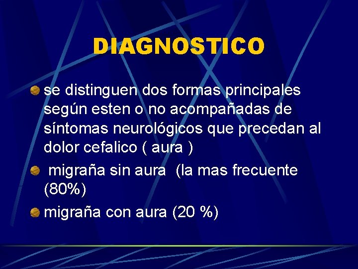 DIAGNOSTICO se distinguen dos formas principales según esten o no acompañadas de síntomas neurológicos