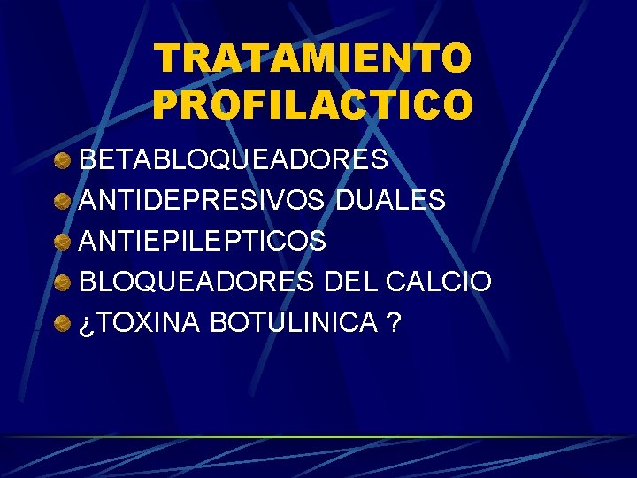 TRATAMIENTO PROFILACTICO BETABLOQUEADORES ANTIDEPRESIVOS DUALES ANTIEPILEPTICOS BLOQUEADORES DEL CALCIO ¿TOXINA BOTULINICA ? 