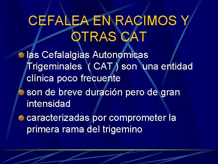 CEFALEA EN RACIMOS Y OTRAS CAT las Cefalalgias Autonomicas Trigeminales ( CAT ) son
