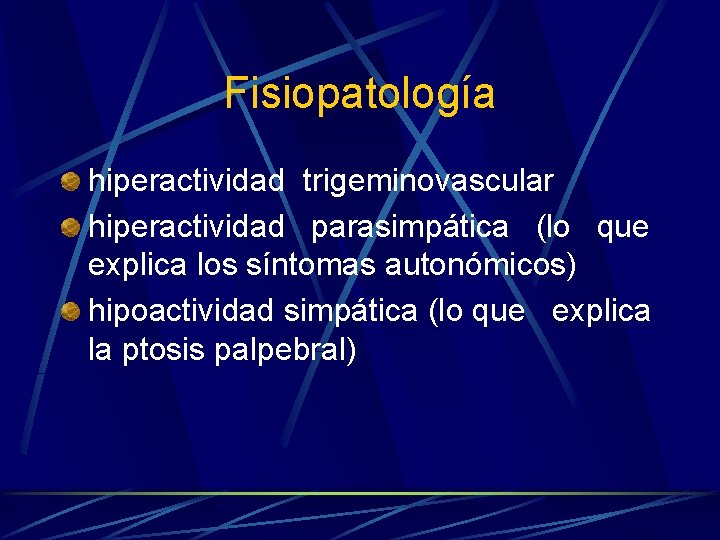 Fisiopatología hiperactividad trigeminovascular hiperactividad parasimpática (lo que explica los síntomas autonómicos) hipoactividad simpática (lo