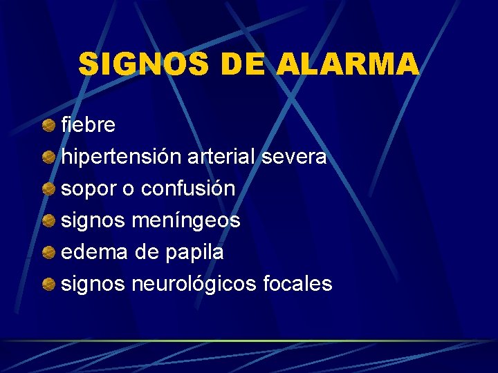 SIGNOS DE ALARMA fiebre hipertensión arterial severa sopor o confusión signos meníngeos edema de