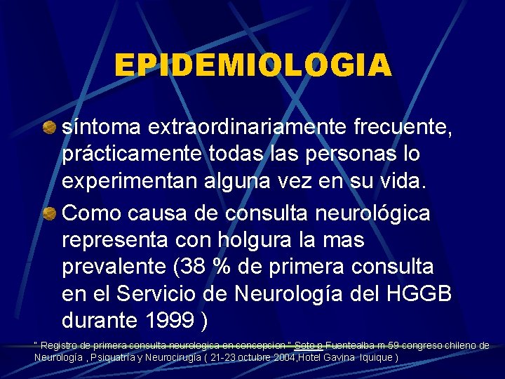 EPIDEMIOLOGIA síntoma extraordinariamente frecuente, prácticamente todas las personas lo experimentan alguna vez en su