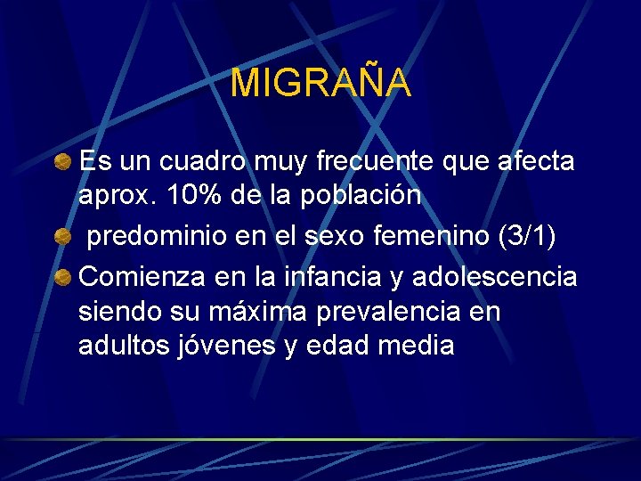 MIGRAÑA Es un cuadro muy frecuente que afecta aprox. 10% de la población predominio