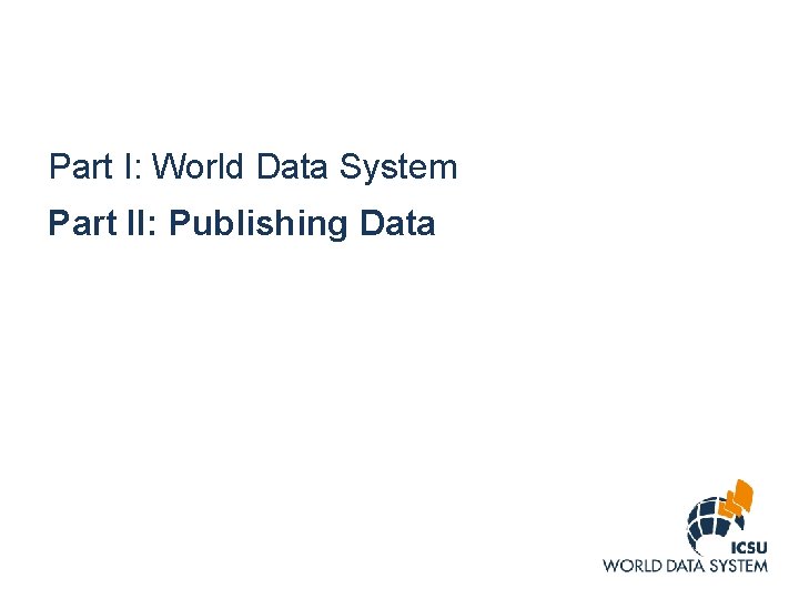 Part I: World Data System Part II: Publishing Data 