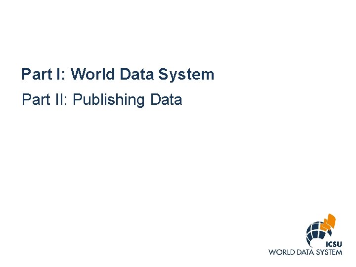 Part I: World Data System Part II: Publishing Data 