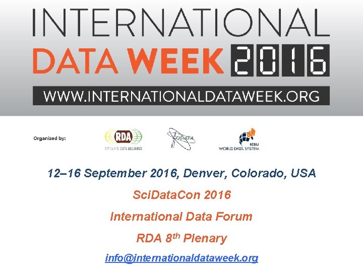 12– 16 September 2016, Denver, Colorado, USA Sci. Data. Con 2016 International Data Forum